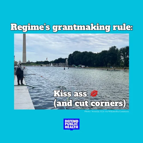 Photo of the reflecting pool with algae that says "regime's grantmaking rule, kiss ass and cut corners" with defend public health logo