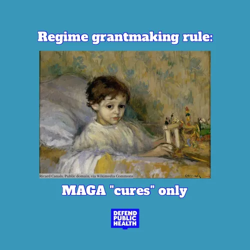 photo of a painting of a child in bed that says regime grantmaking rule Maga "cures" only with the defend public health logo